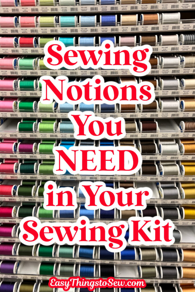 A display of multicolored spools of thread with the text "Sewing Notions You NEED in Your Sewing Kit" overlaying the image. The website "EasyThingsToSew.com" is at the bottom.