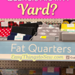 Display of fabric fat quarters in various colors and patterns, organized on a store shelf with the text "How Many Fat Quarters Are In A Yard?" and the website "EasyThingsToSew.com" above. Discover all you need to know about fat quarters in a yard!