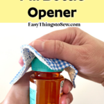 Hand opening an orange pill bottle using a checkered fabric square, with the text "How to Sew a Pill Bottle Opener" and "EasyThingstoSew.com" in the background.