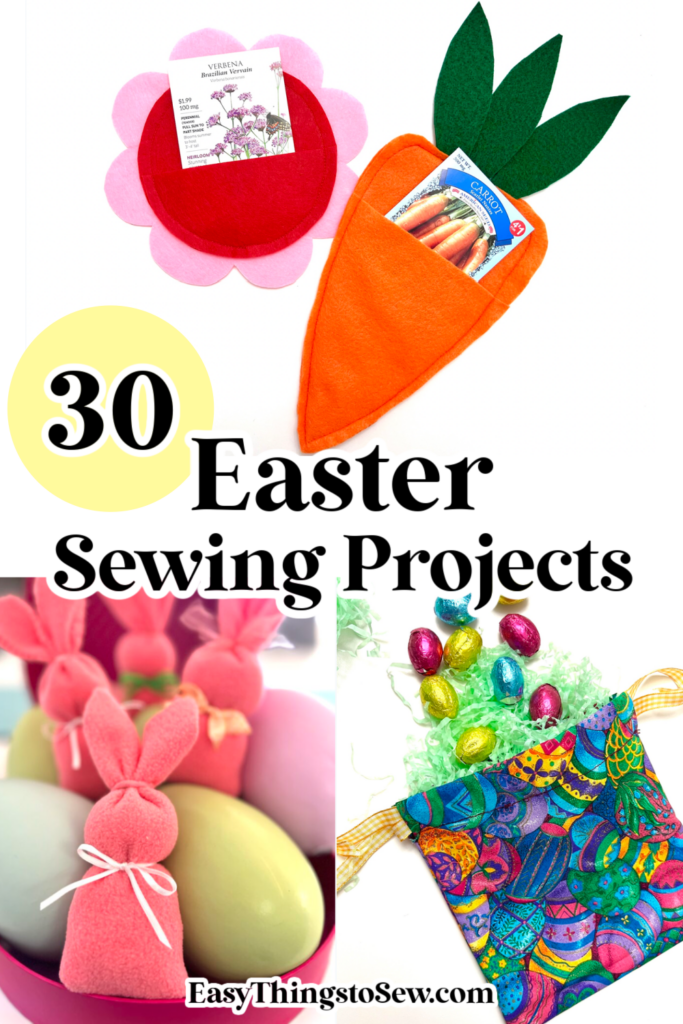 A delightful collage of Easter sewing projects showcases a pink flower sleeve, carrot-shaped pouch, egg cozies, and a colorful drawstring bag filled with chocolates. Text reads "30 Easter Sewing Projects.